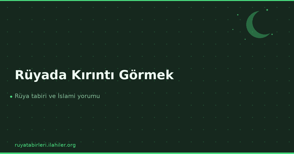 Rüyada Kırıntı Görmek