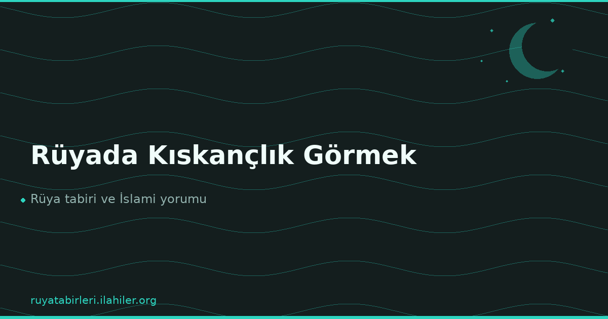 Rüyada Kıskançlık Görmek