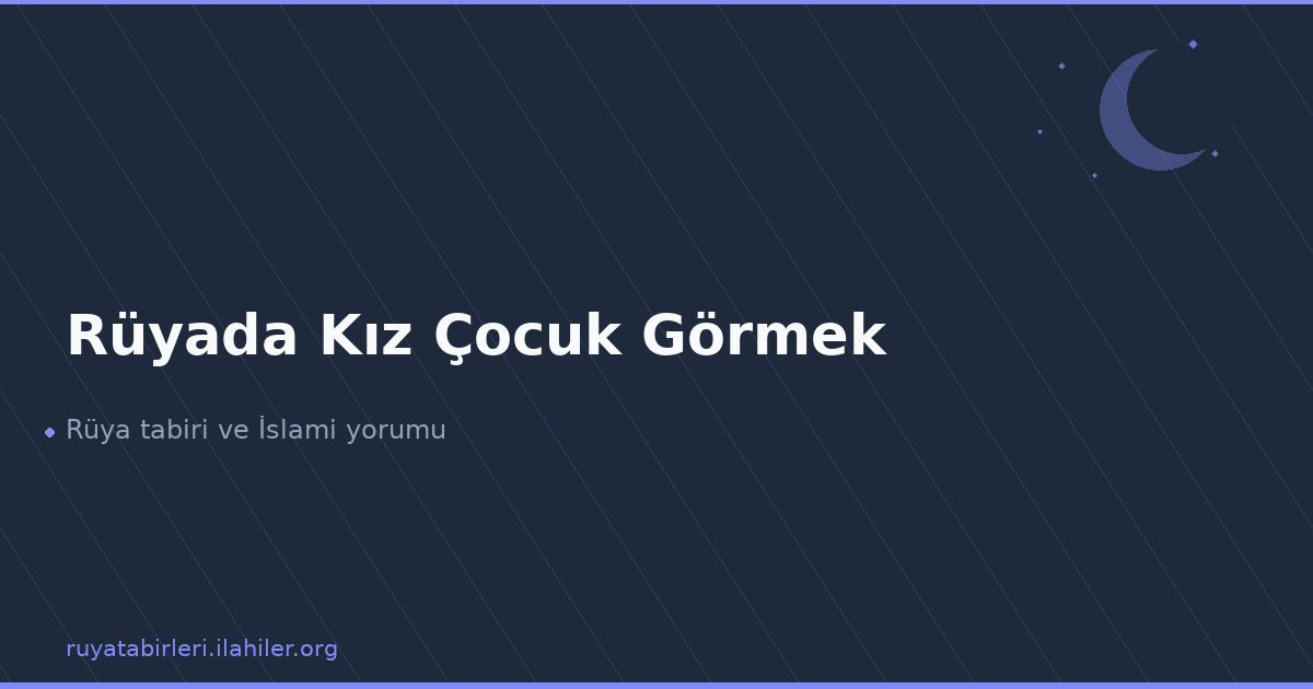Rüyada Kız Çocuk Görmek