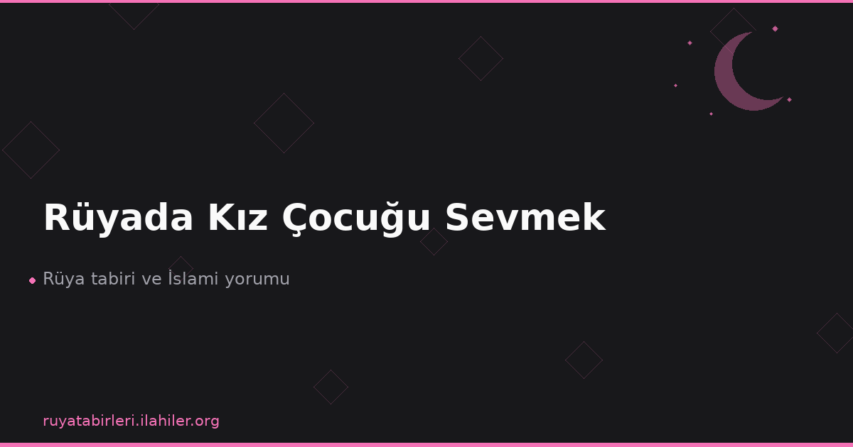 Rüyada Kız Çocuğu Sevmek