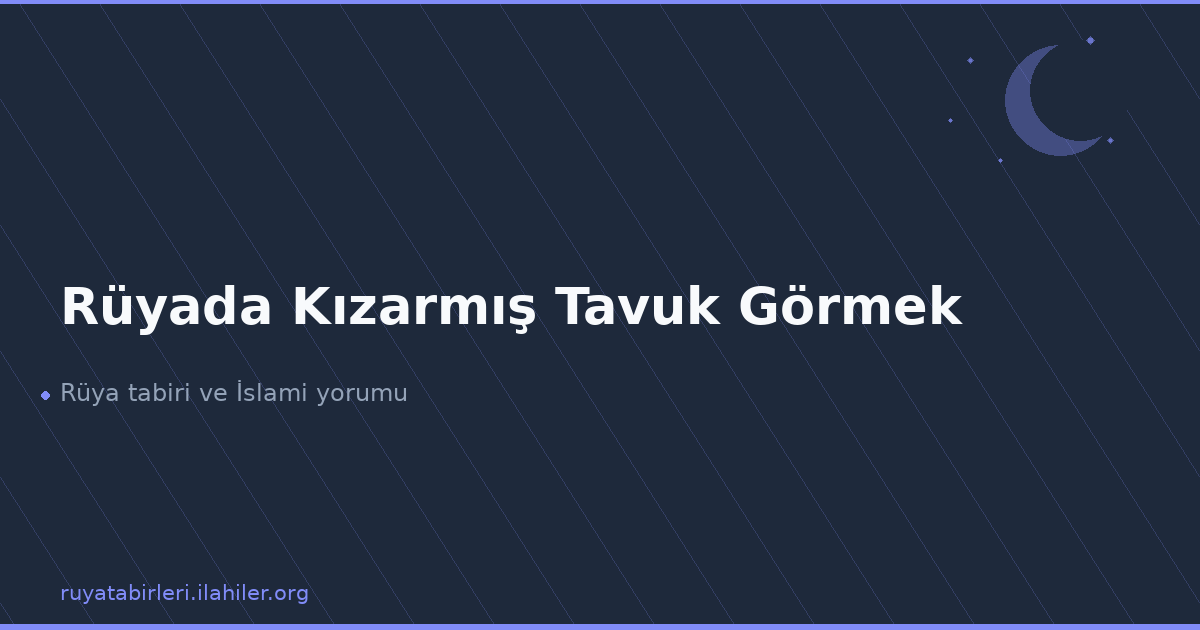Rüyada Kızarmış Tavuk Görmek