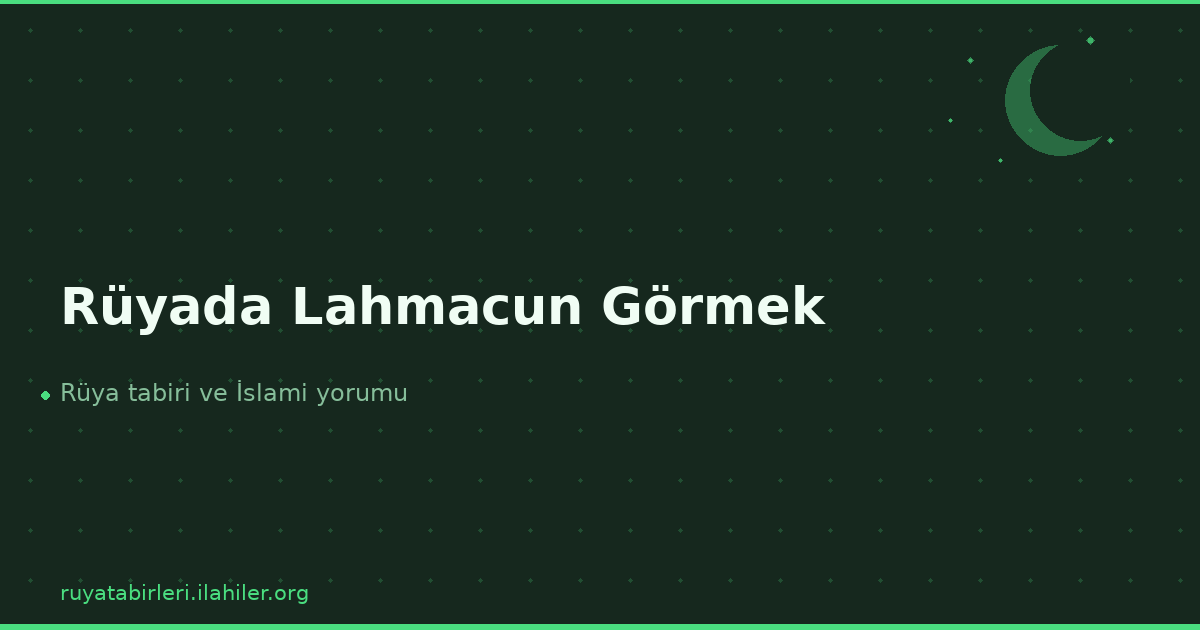 Rüyada Lahmacun Görmek