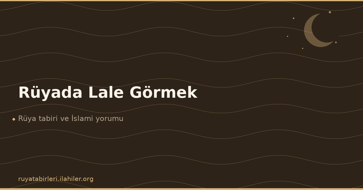Rüyada Lale Görmek