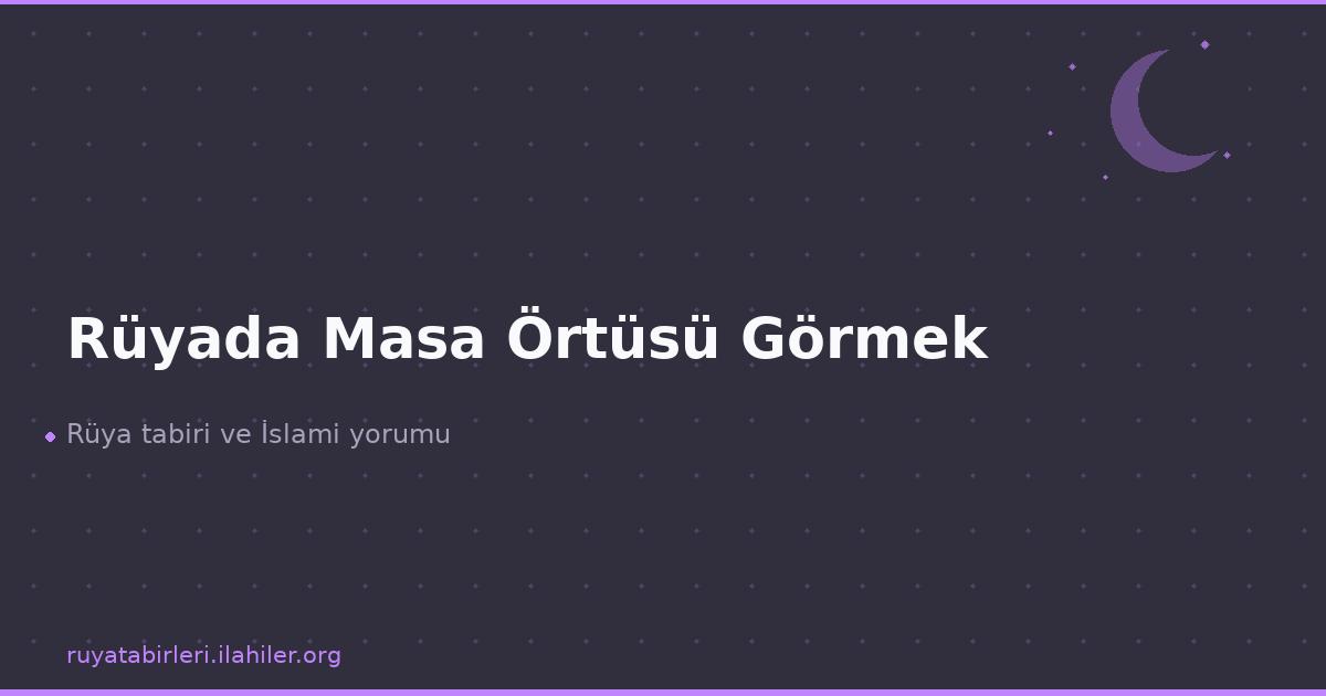 Rüyada Masa Örtüsü Görmek
