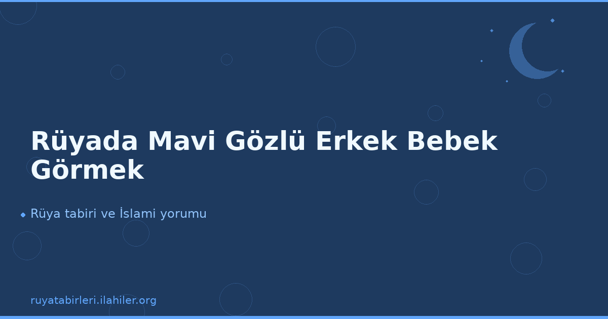 Rüyada Mavi Gözlü Erkek Bebek Görmek