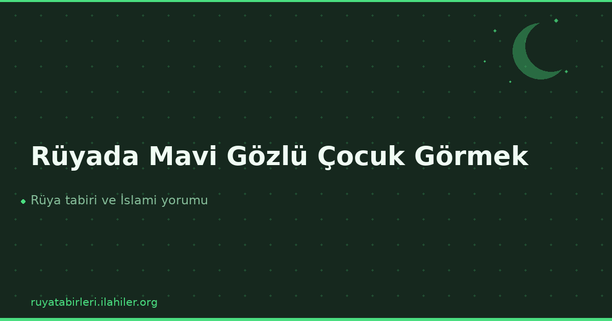 Rüyada Mavi Gözlü Çocuk Görmek