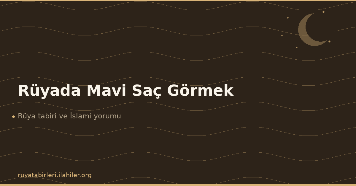 Rüyada Mavi Saç Görmek