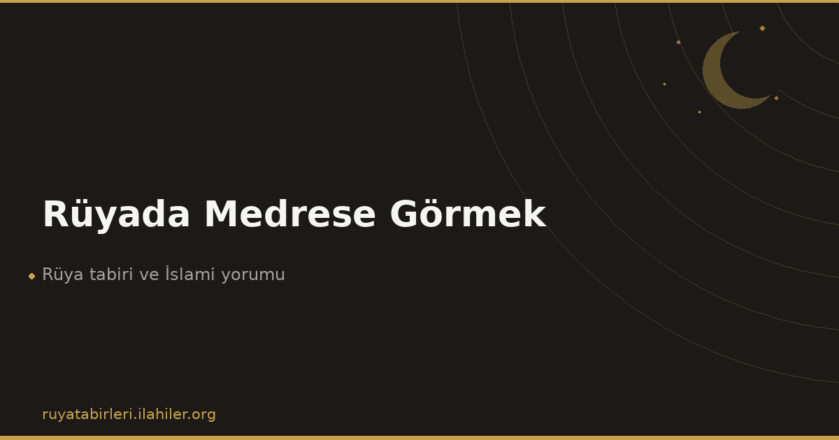 Rüyada Medrese Görmek
