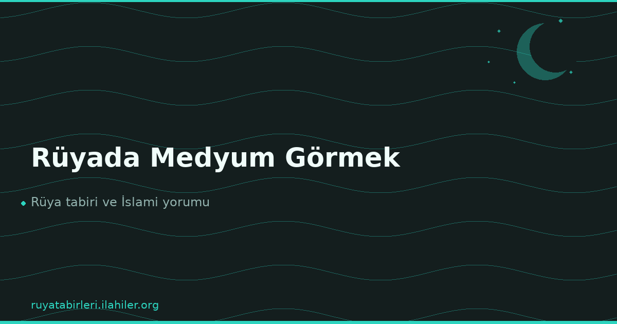 Rüyada Medyum Görmek
