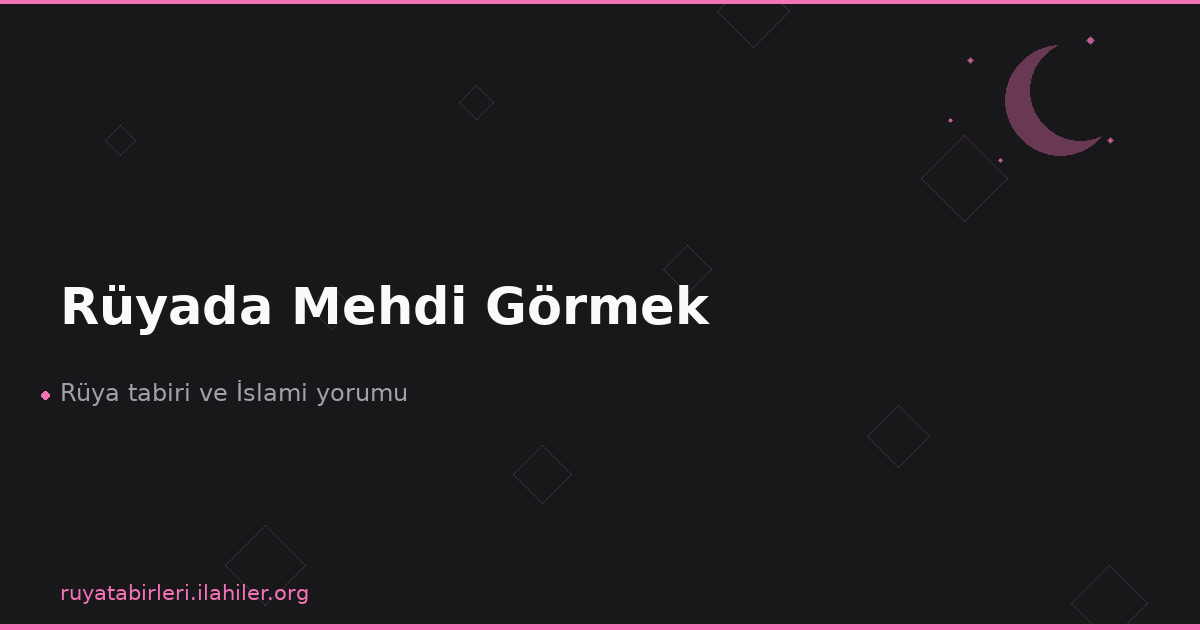 Rüyada Mehdi Görmek