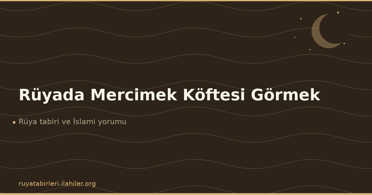 Rüyada Mercimek Köftesi Görmek