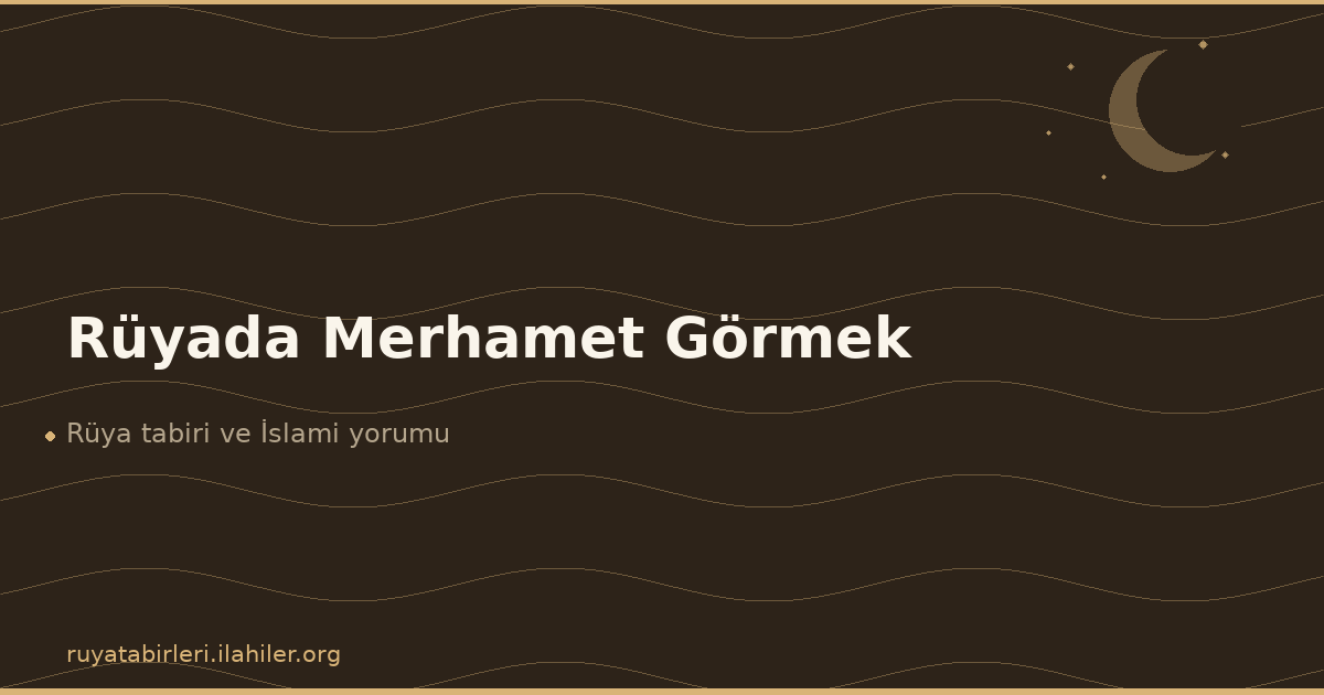 Rüyada Merhamet Görmek