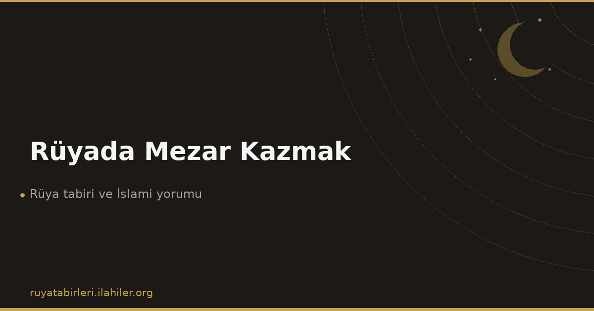 Rüyada Mezar Kazmak
