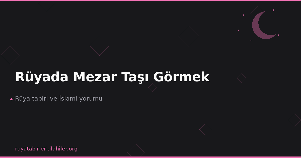 Rüyada Mezar Taşı Görmek