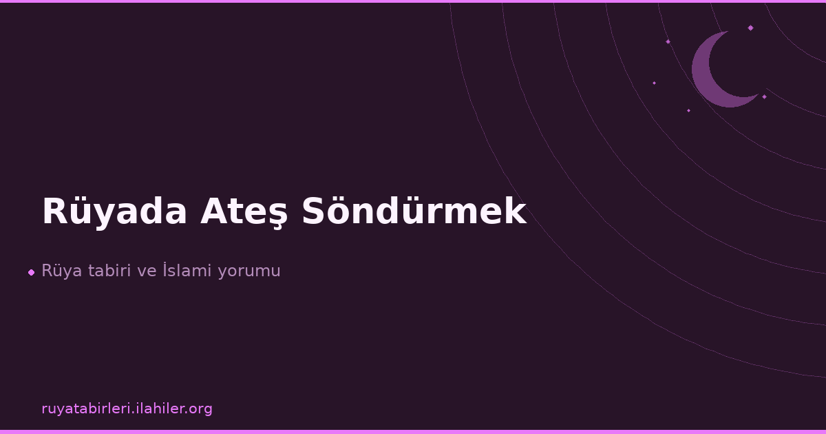 Rüyada Ateş Söndürmek