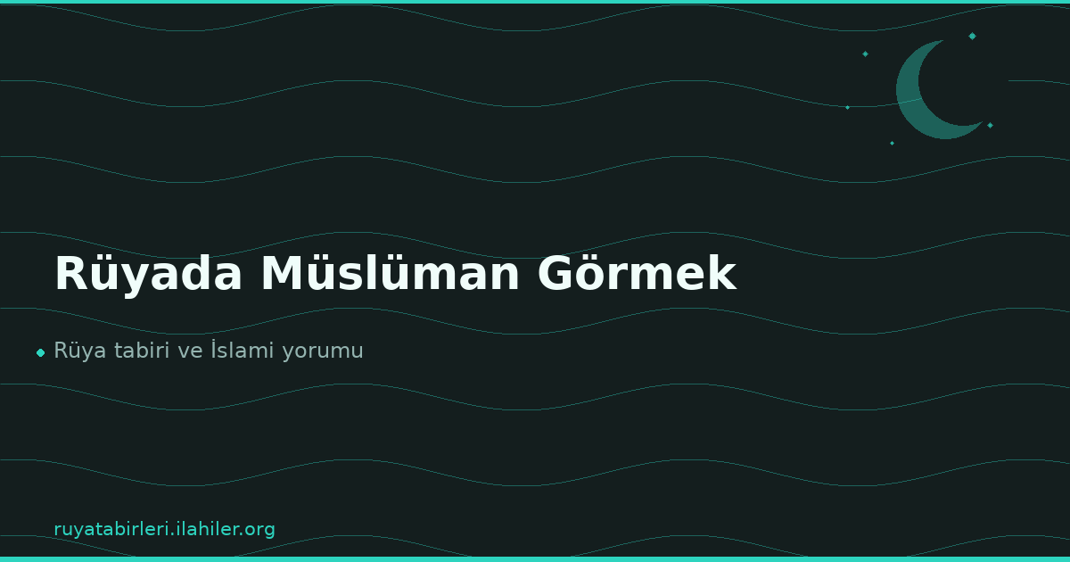 Rüyada Müslüman Görmek