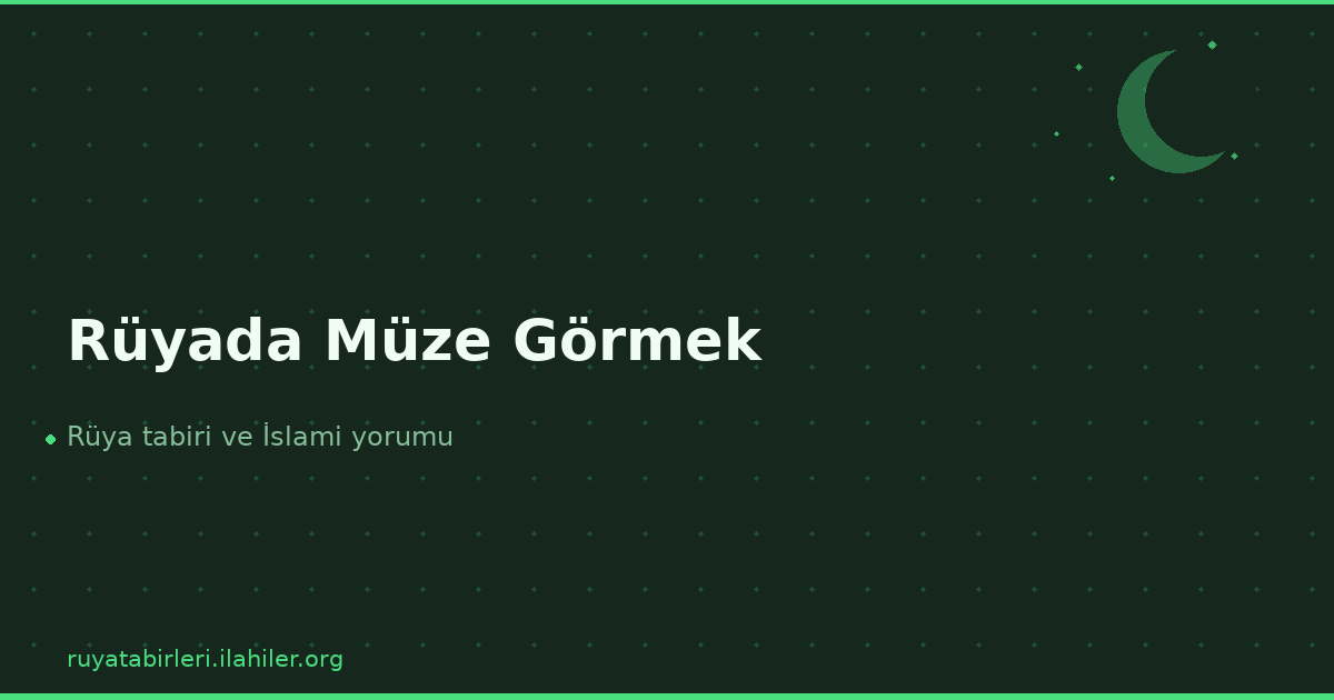 Rüyada Müze Görmek