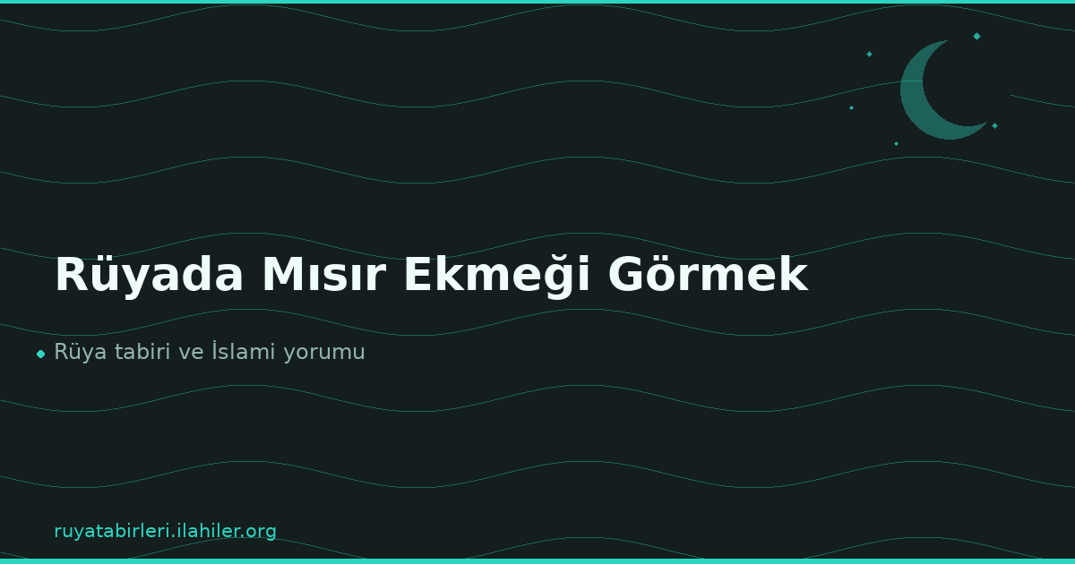 Rüyada Mısır Ekmeği Görmek