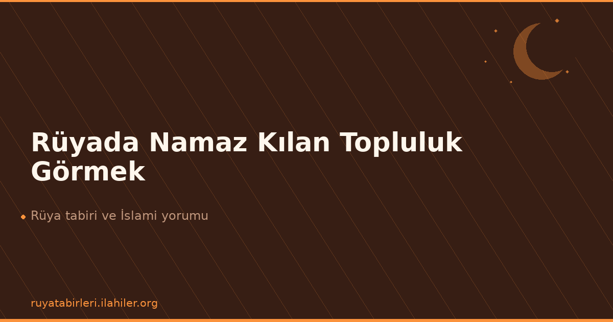 Rüyada Namaz Kılan Topluluk Görmek