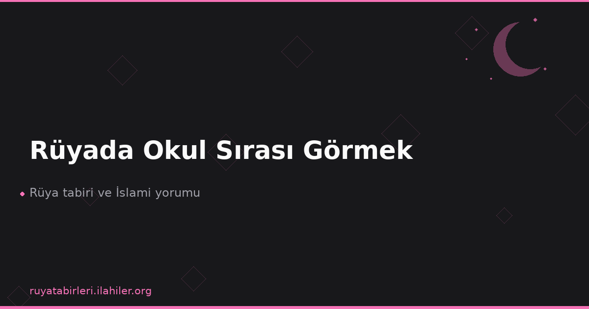 Rüyada Okul Sırası Görmek