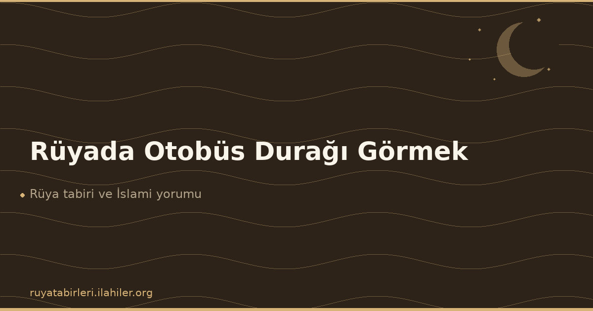 Rüyada Otobüs Durağı Görmek