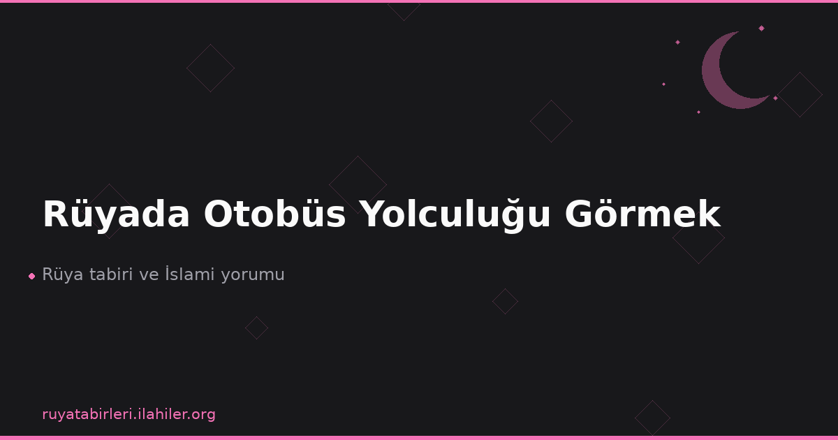 Rüyada Otobüs Yolculuğu Görmek