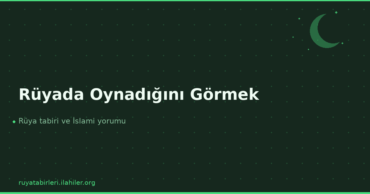 Rüyada Oynadığını Görmek