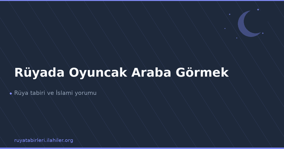 Rüyada Oyuncak Araba Görmek