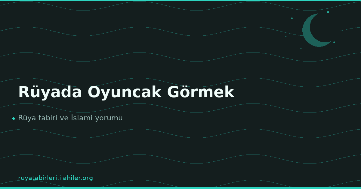 Rüyada Oyuncak Görmek