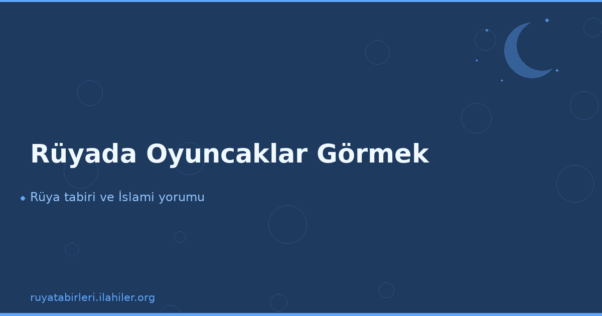 Rüyada Oyuncaklar Görmek