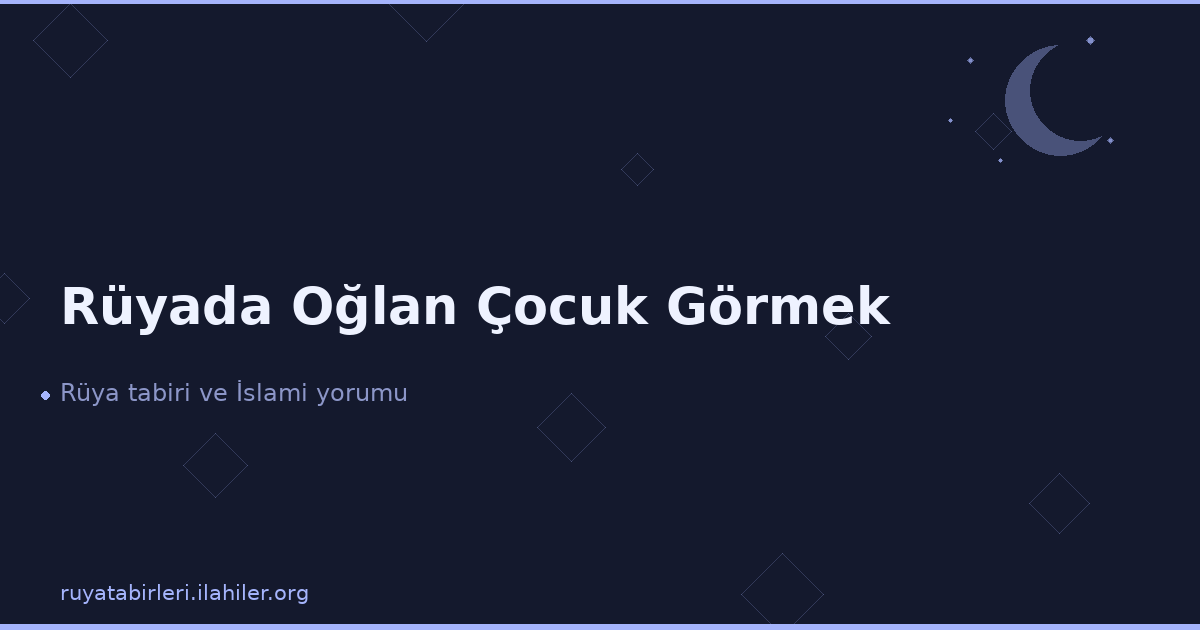 Rüyada Oğlan Çocuk Görmek