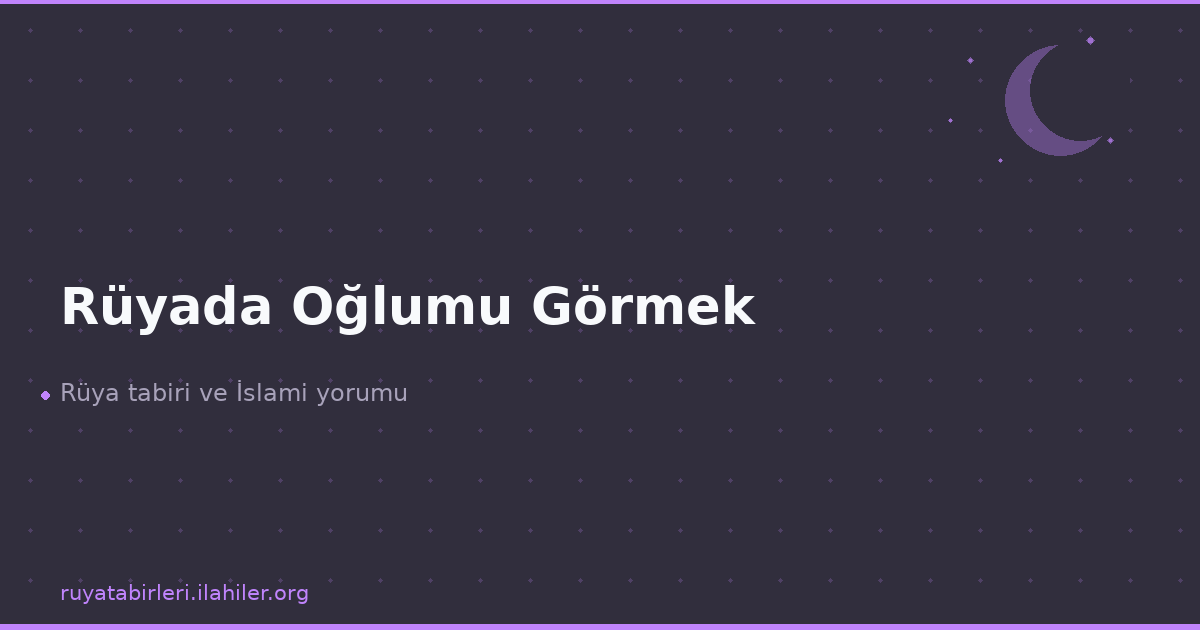 Rüyada Oğlumu Görmek