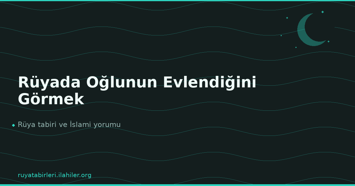 Rüyada Oğlunun Evlendiğini Görmek