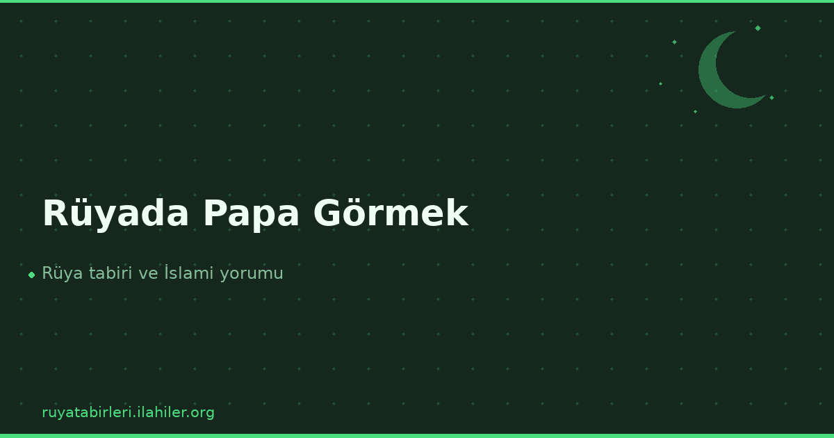 Rüyada Papa Görmek