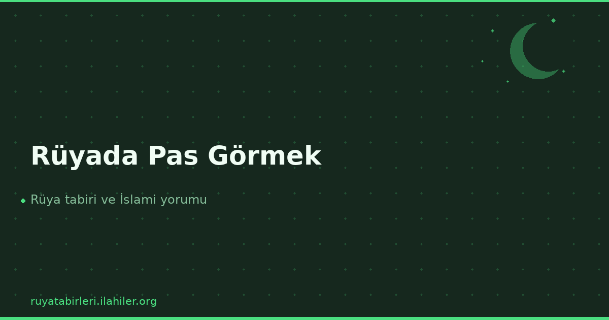Rüyada Pas Görmek