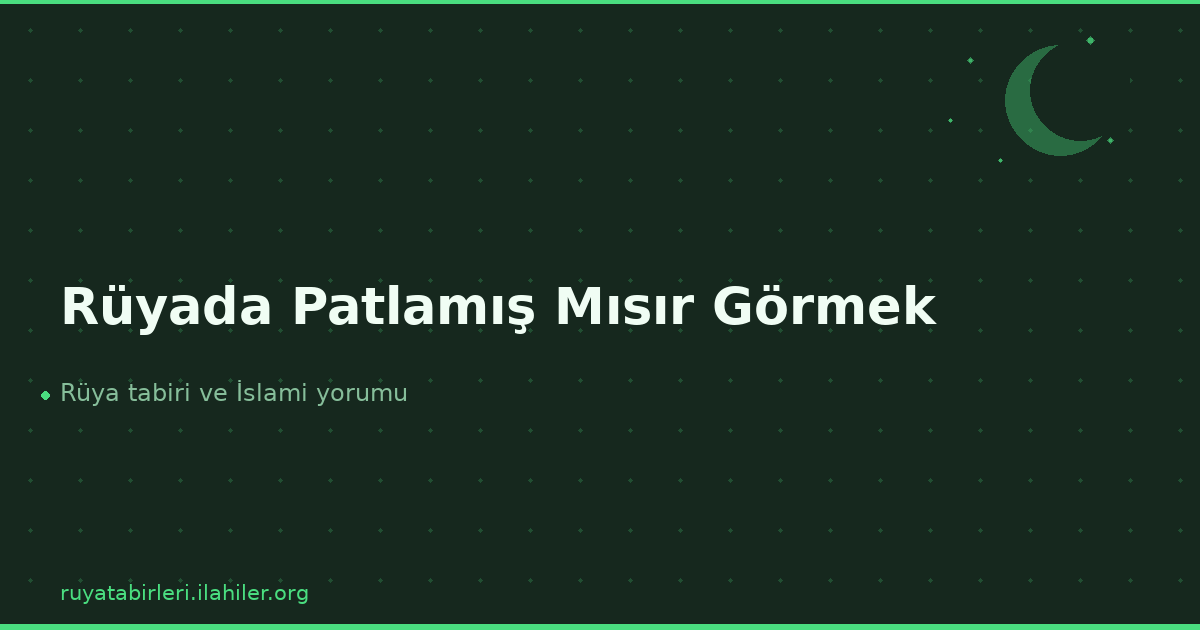 Rüyada Patlamış Mısır Görmek