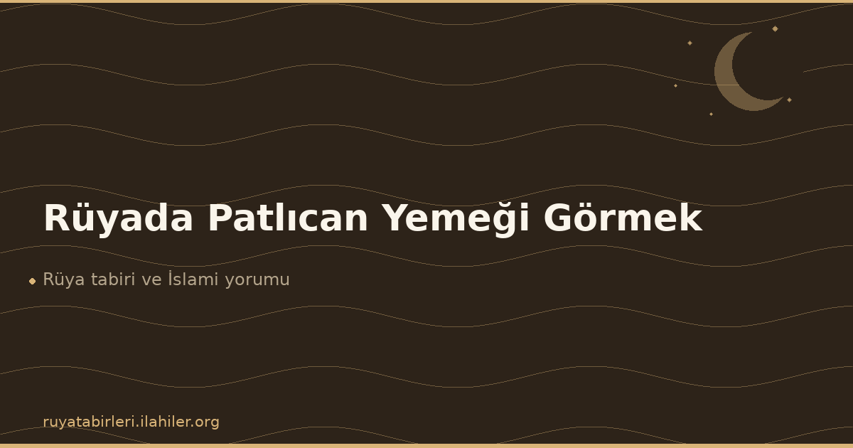 Rüyada Patlıcan Yemeği Görmek