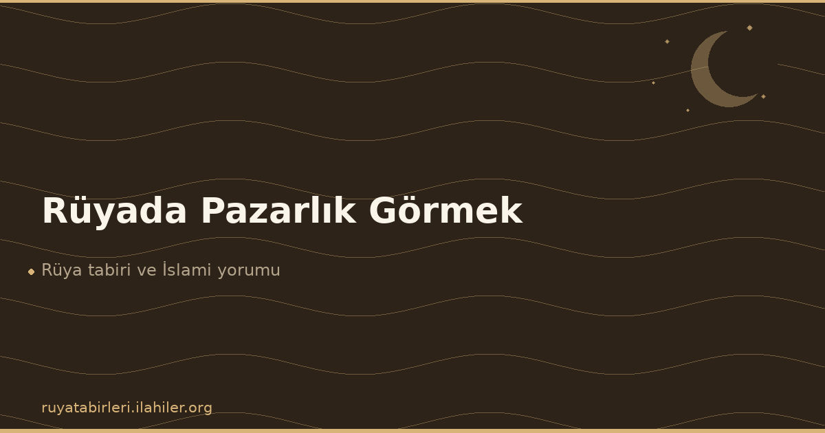 Rüyada Pazarlık Görmek