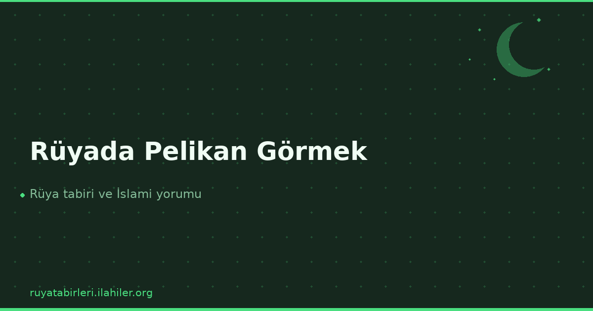 Rüyada Pelikan Görmek