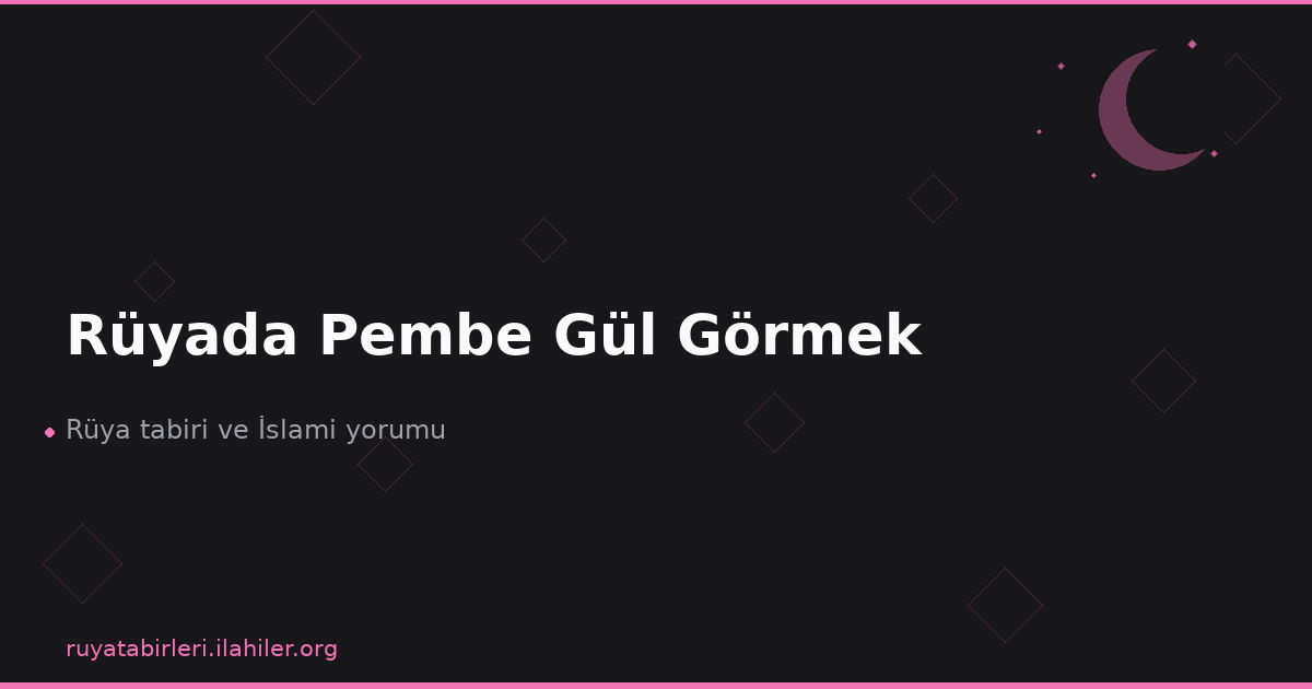 Rüyada Pembe Gül Görmek
