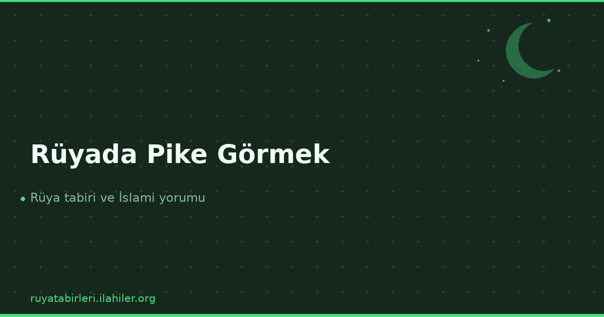 Rüyada Pike Görmek