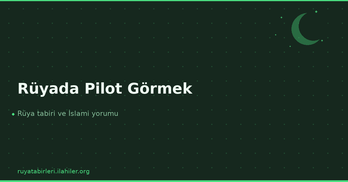 Rüyada Pilot Görmek