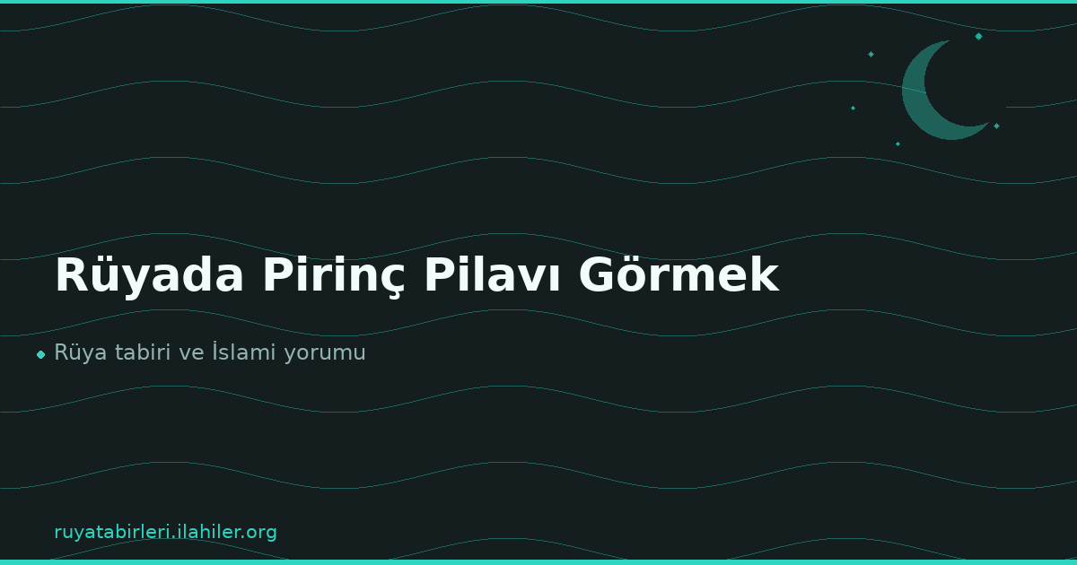 Rüyada Pirinç Pilavı Görmek