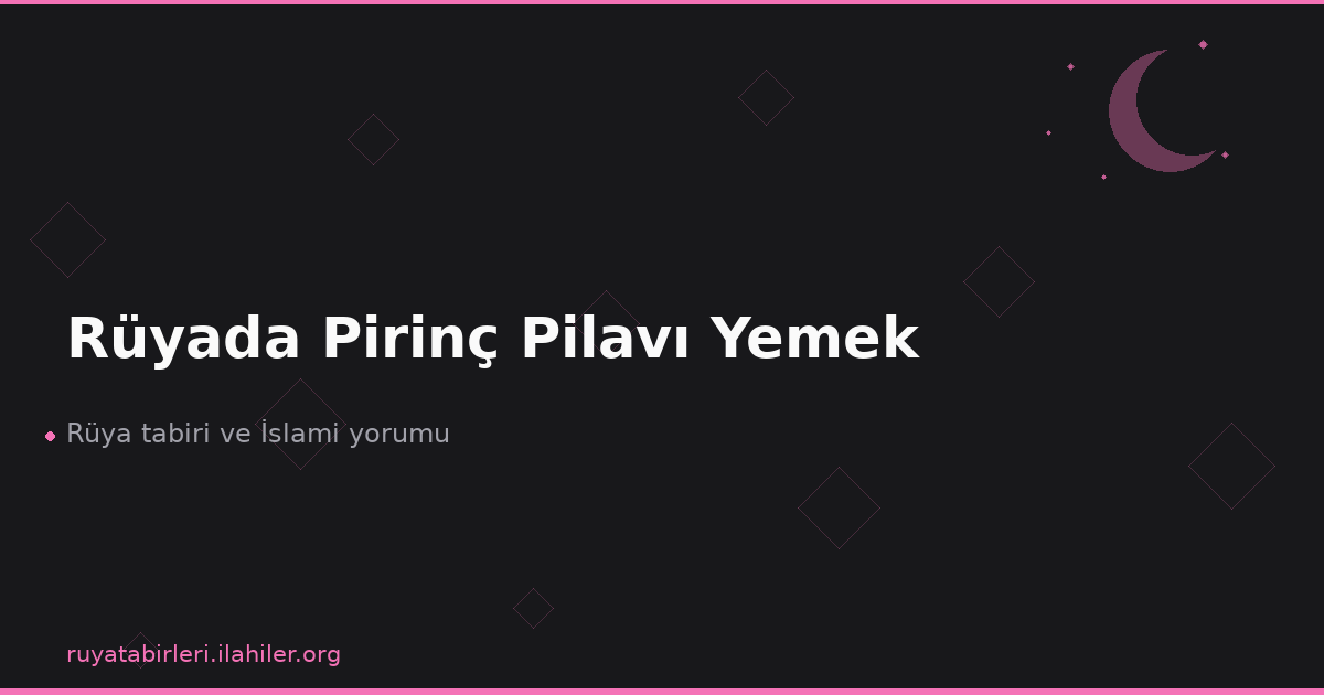 Rüyada Pirinç Pilavı Yemek