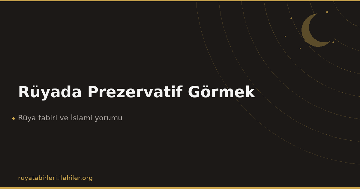 Rüyada Prezervatif Görmek