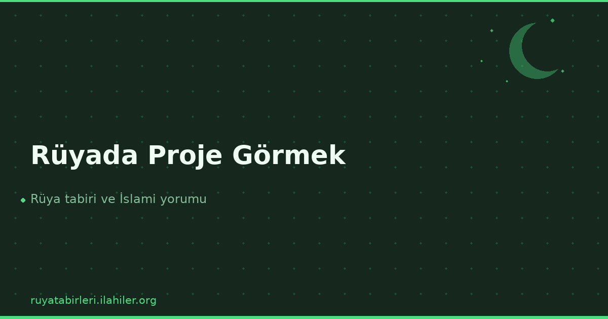 Rüyada Proje Görmek
