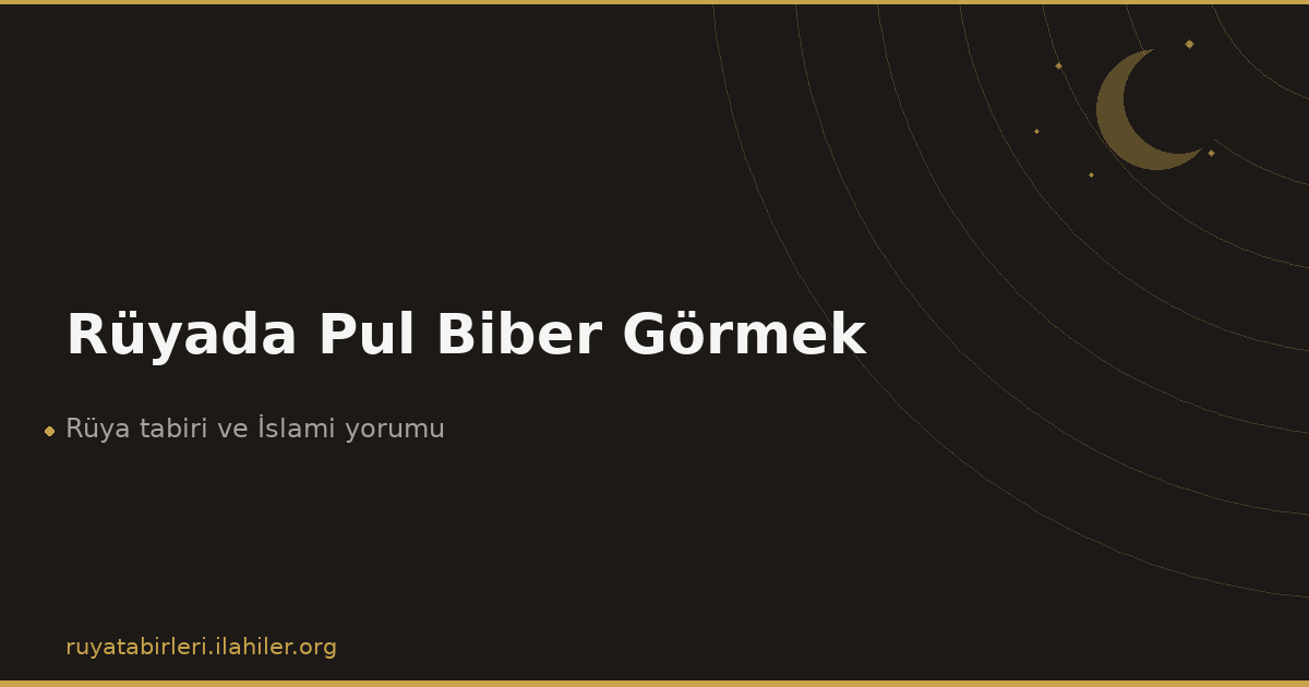 Rüyada Pul Biber Görmek