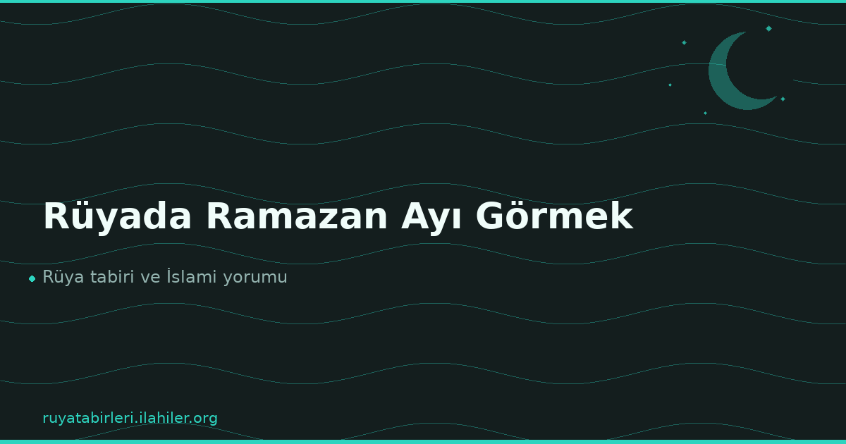 Rüyada Ramazan Ayı Görmek