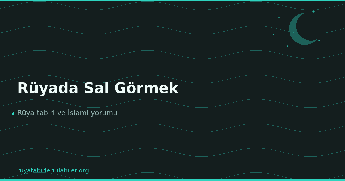 Rüyada Sal Görmek