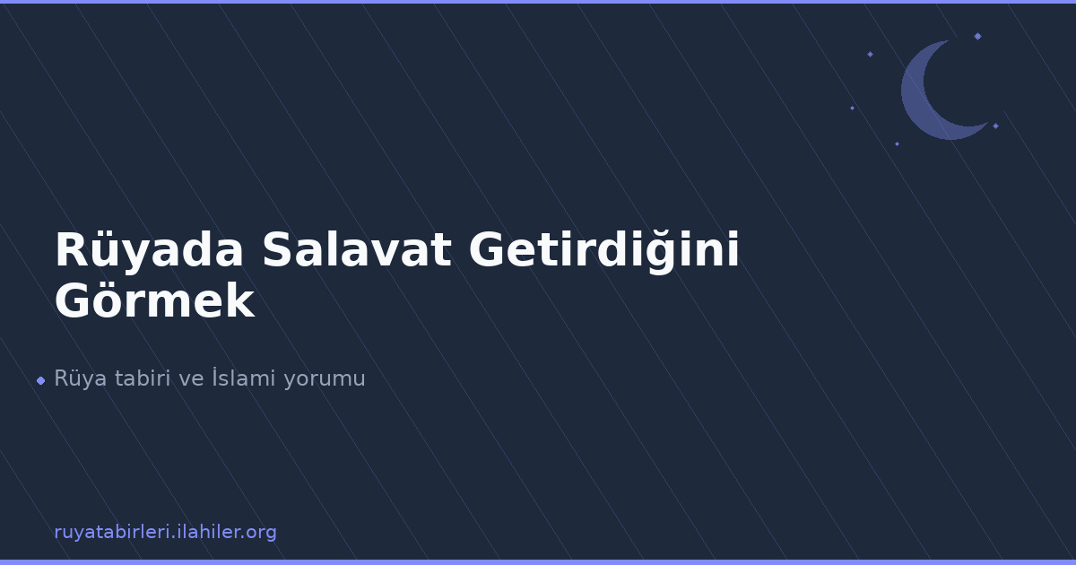 Rüyada Salavat Getirdiğini Görmek